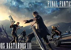 Los Gordos Bastardos nos traen la reseña de Final Fantasy XV