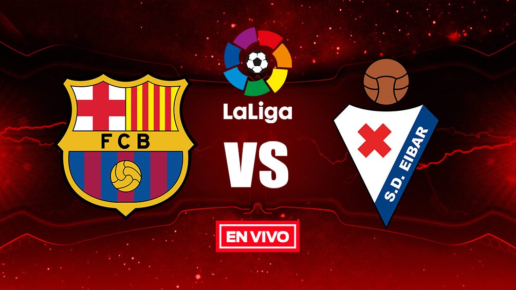 EN VIVO y EN DIRECTO: Barcelona vs Eibar