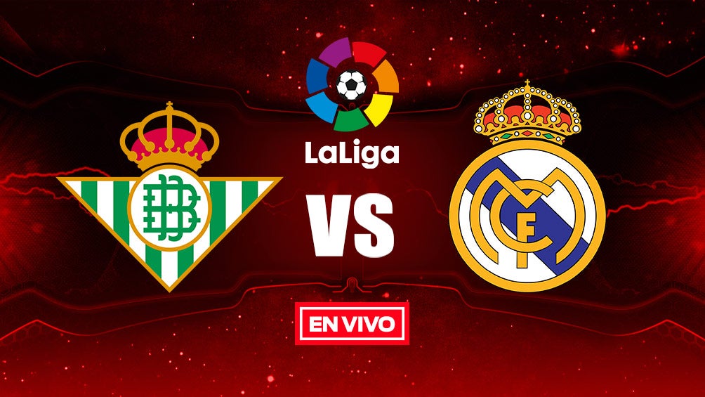 EN VIVO y EN DIRECTO: Betis vs Real Madrid