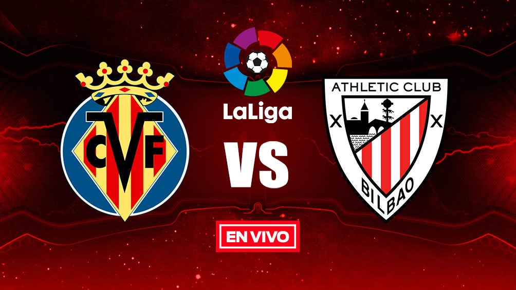 EN VIVO Y EN DIRECTO: Villarreal vs Athletic Bilbao