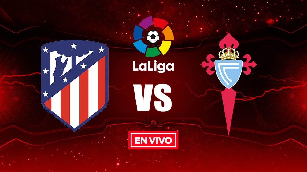 EN VIVO y EN DIRECTO: Altético de Madrid vs Celta de Vigo