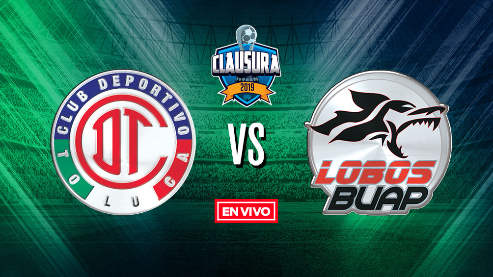 Toluca vs Lobos BUAP en vivo y en directo Liga MX Jornada 17 Clausura 2019
