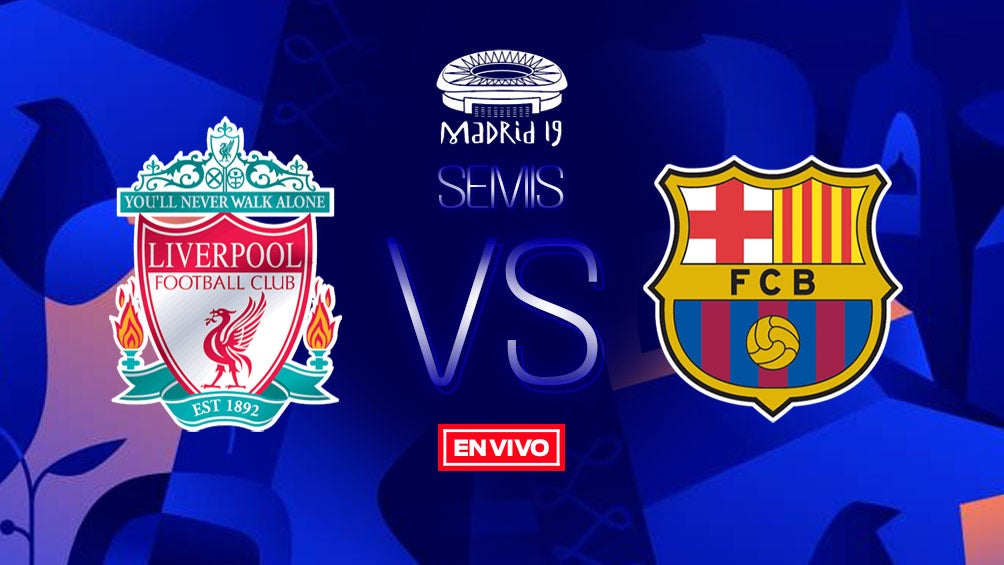 Liverpool vs Barcelona Champions League en vivo y en directo Semifinal