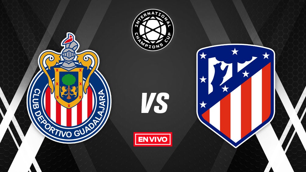 EN VIVO y EN DIRECTO: Chivas vs Atlético de Madrid