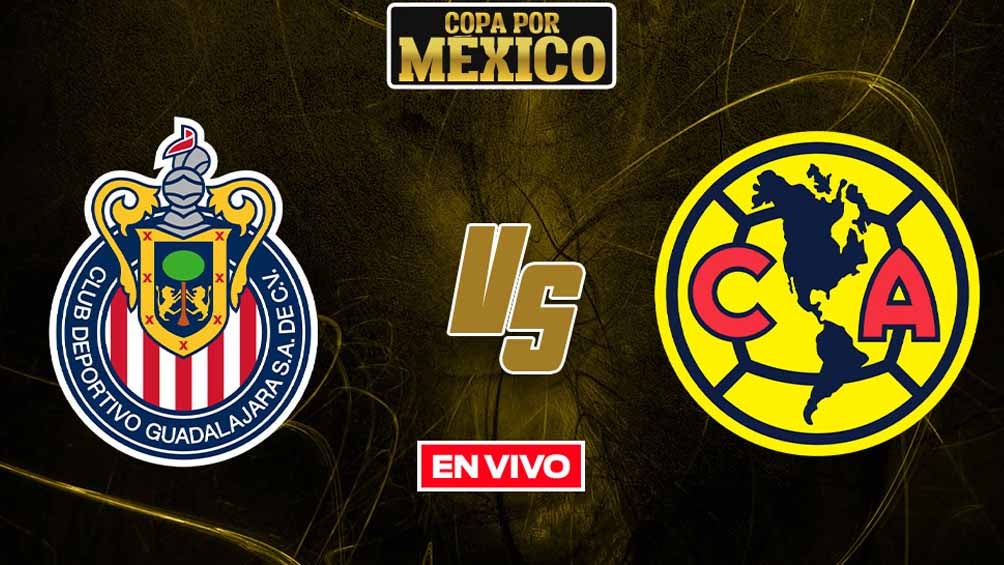 EN VIVO Y EN DIRECTO: Chivas vs América Copa por México Semifinal