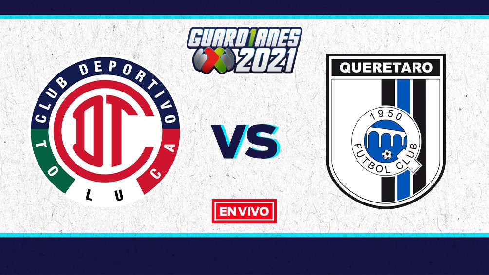 EN VIVO Y EN DIRECTO: Toluca vs Querétaro Guardianes 2021 J1