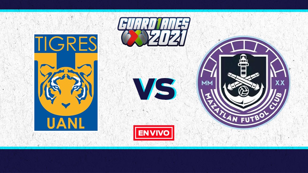 EN VIVO Y EN DIRECTO: Tigres vs Mazatlán Guardianes 2021 J11