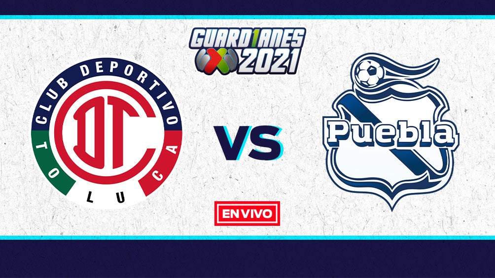 EN VIVO Y EN DIRECTO: Toluca vs Puebla Guardianes 2021 J12