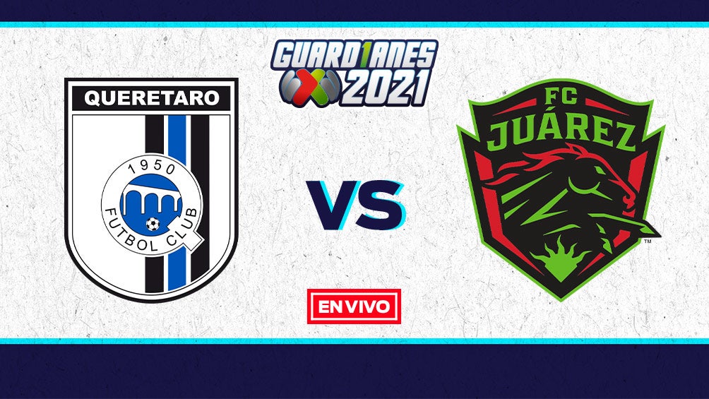 EN VIVO Y EN DIRECTO: Querétaro vs Juárez Guardianes 2021 J16