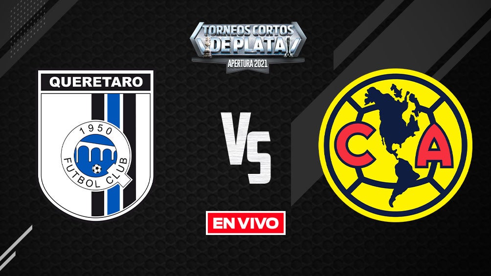 EN VIVO Y EN DIRECTO: Querétaro vs América Apertura 2021 J1