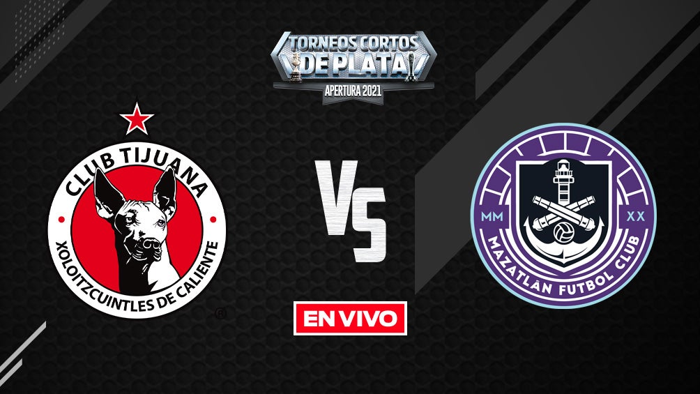 EN VIVO Y EN DIRECTO: Tijuana vs Mazatlán Liga MX Apertura 2021 J10