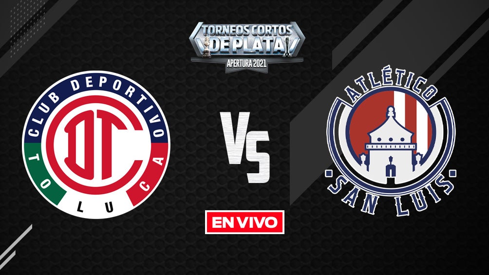 EN VIVO Y EN DIRECTO: Toluca vs Atlético de San Luis Liga MX Apertura 2021 J10