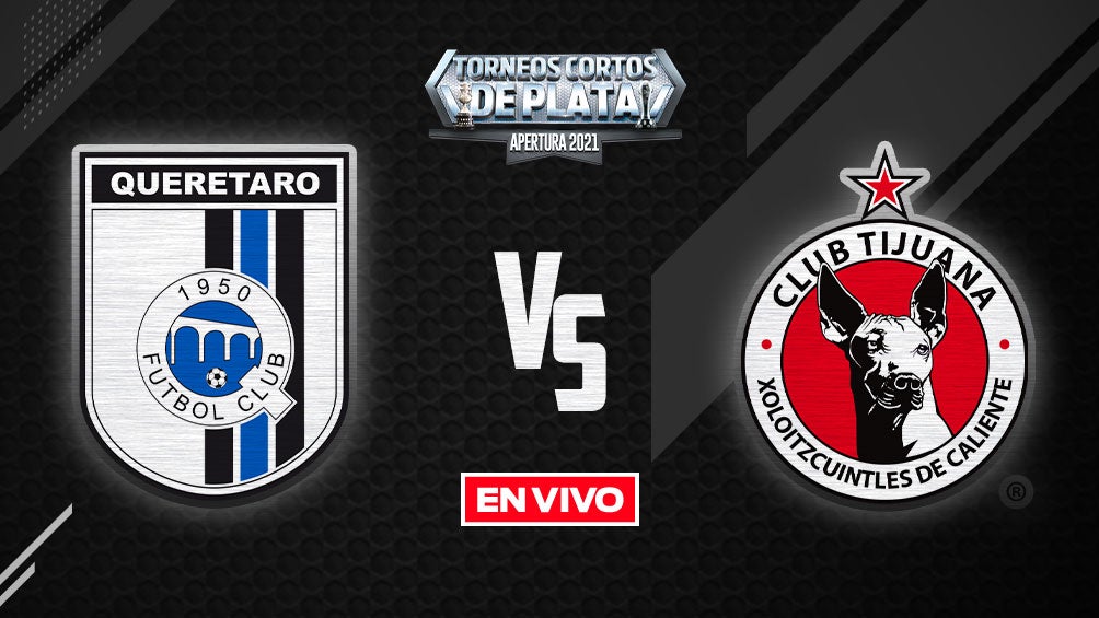 EN VIVO Y EN DIRECTO: Querétaro vs Tijuana