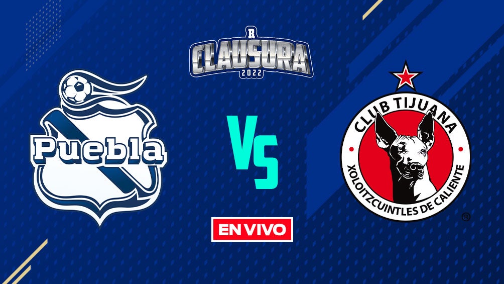 EN VIVO Y EN DIRECTO: Puebla vs Tijuana Liga J3 Clausura 2022