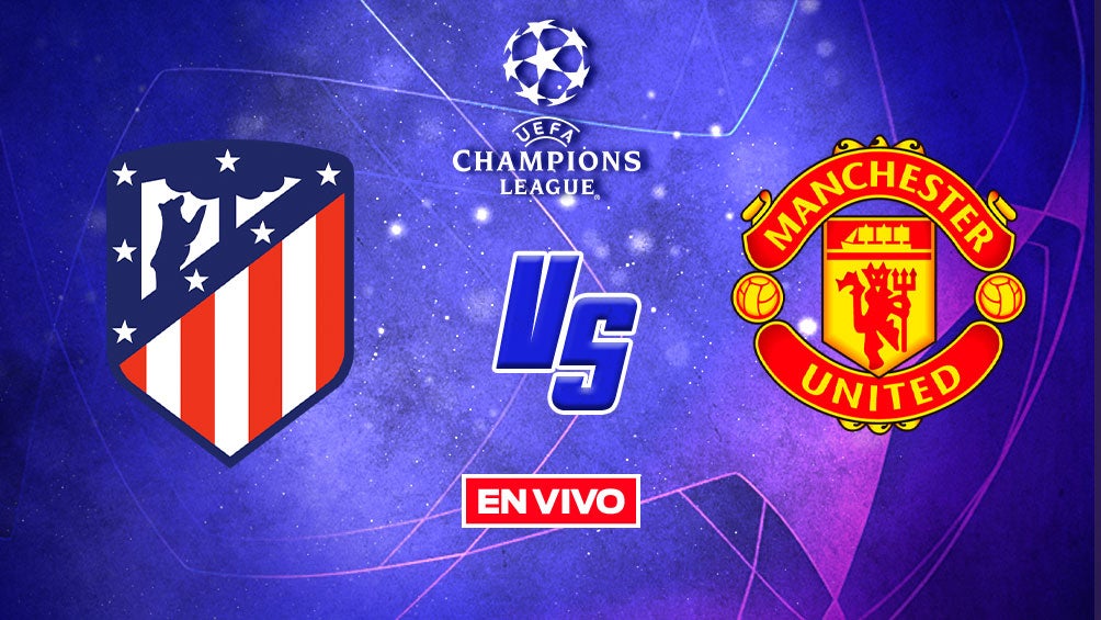 EN VIVO Y EN DIRECTO: Atlético de Madrid vs Manchester United Champions League Octavos de Final Ida