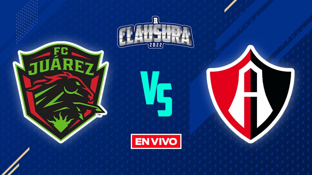 EN VIVO Y EN DIRECTO: Juárez vs Atlas Liga MX J10 Clausura 2022