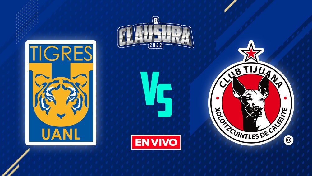 EN VIVO Y EN DIRECTO: Tigres vs Tijuana