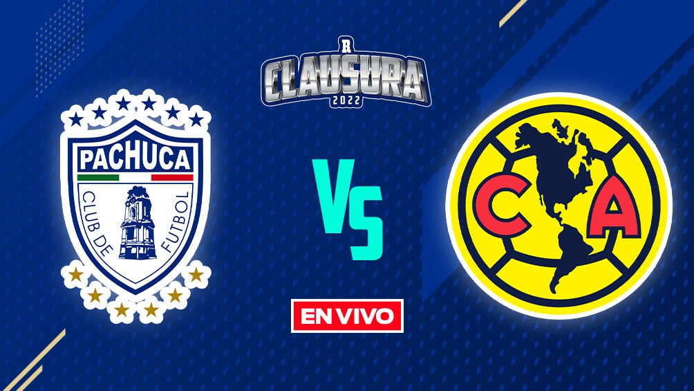 Pachuca Vs América Liga MX EN VIVO Semifinal Vuelta Clausura 2022