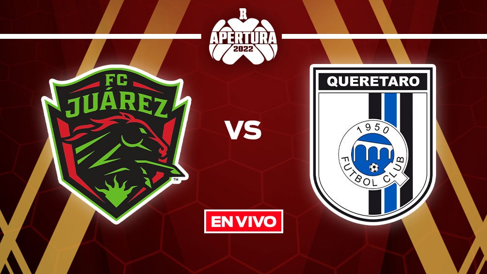 EN VIVO Y EN DIRECTO: FC Juárez vs Querétaro