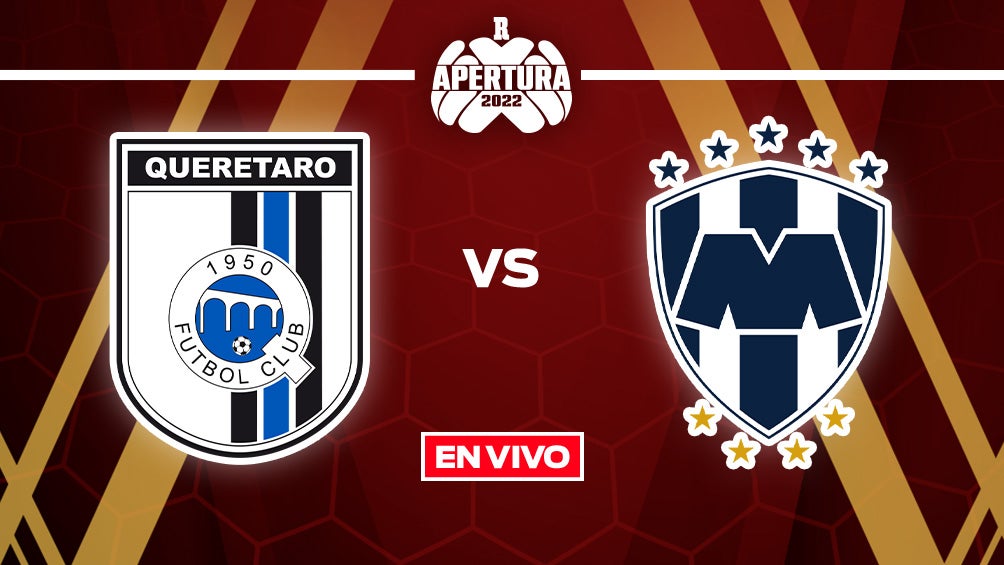 EN VIVO Y EN DIRECTO: Querétaro vs Rayados Liga MX J4 Apertura 2022