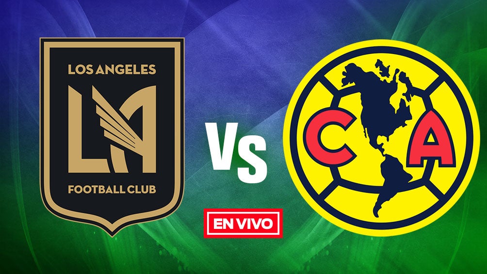 EN VIVO Y EN DIRECTO: LAFC vs América