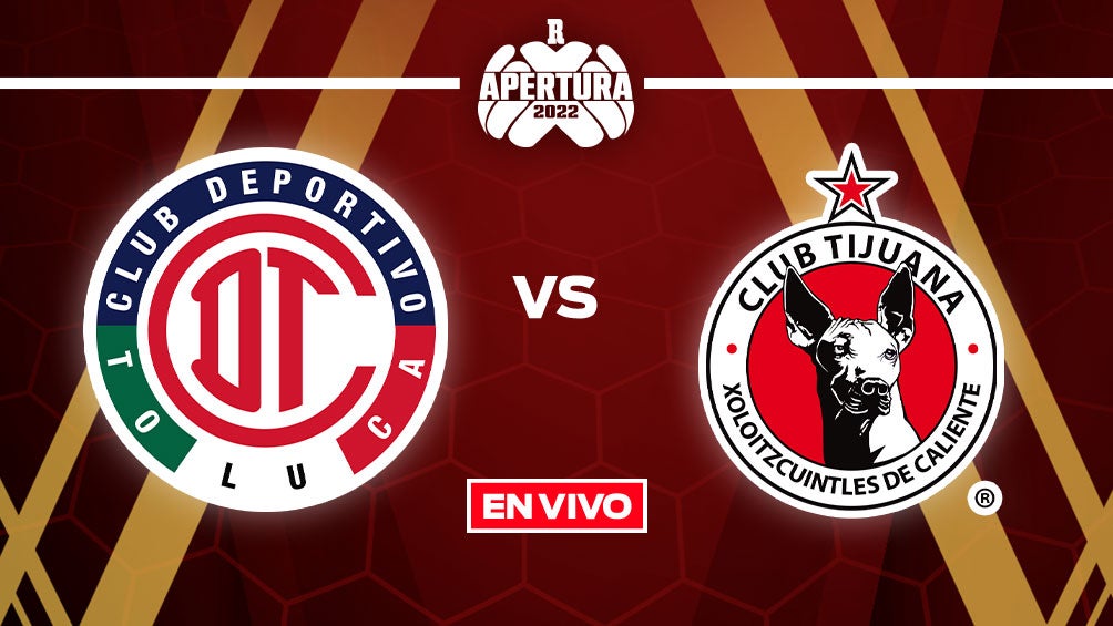 EN VIVO Y EN DIRECTO: Toluca vs Tijuana