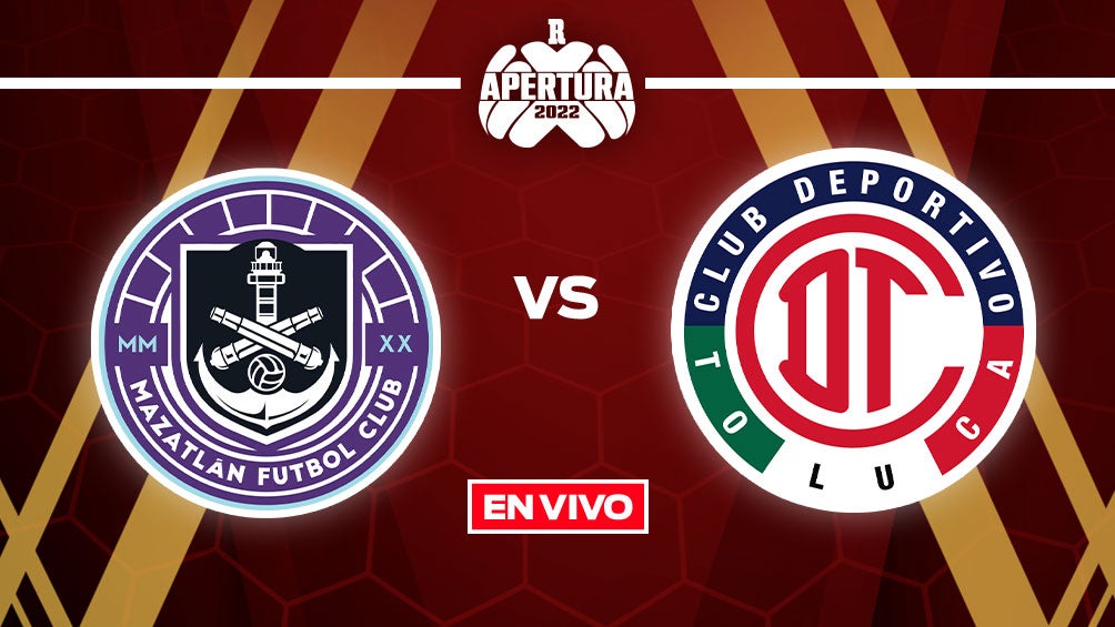 EN VIVO Y EN DIRECTO: Mazatlán FC vs Toluca