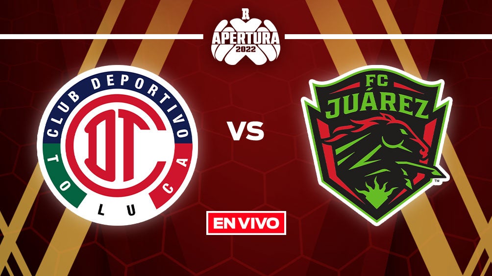 EN VIVO Y EN DIRECTO: Toluca vs FC Juárez