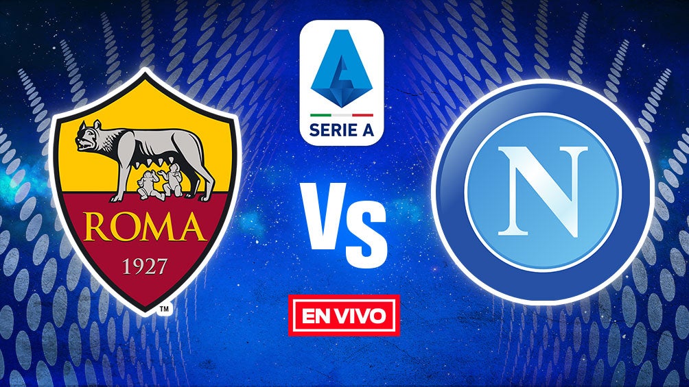 EN VIVO Y EN DIRECTO: Roma vs Napoli