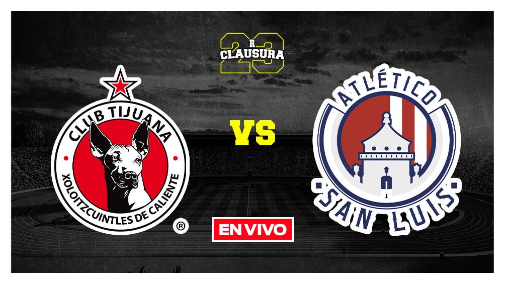 EN VIVO Y EN DIRECTO: Tijuana vs Atlético San Luis Liga MX J6 Clausura 2023