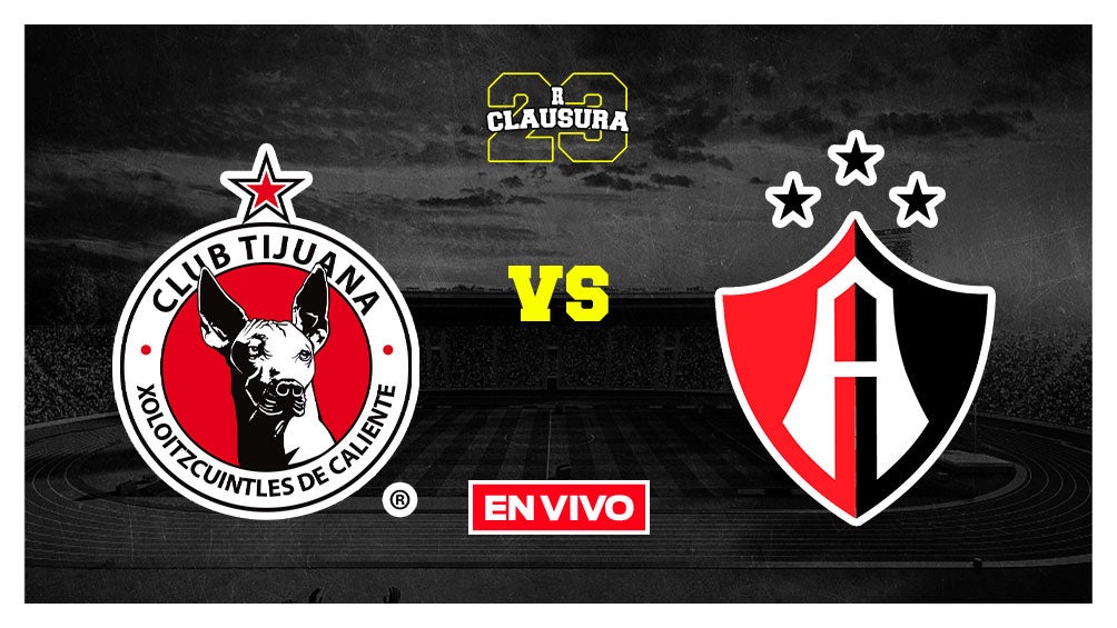 EN VIVO Y EN DIRECTO: Tijuana vs Atlas Liga MX J10 Clausura 2023