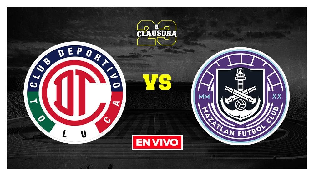 EN VIVO Y EN DIRECTO: Toluca vs Mazatlán Jornada 11 Clausura 2023