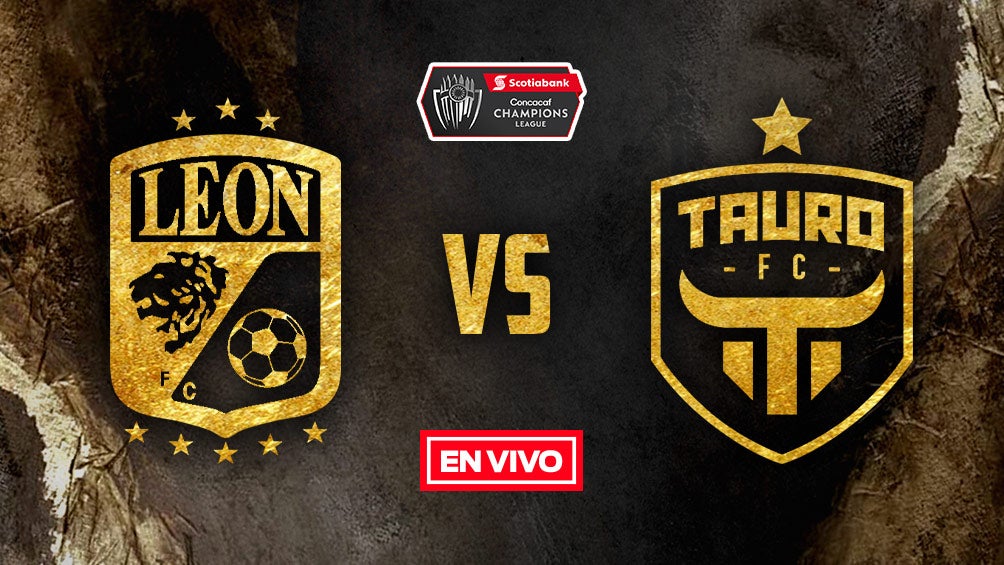 León vs Tauro Concacaf Liga de Campeones EN VIVO Octavos de Final Vuelta