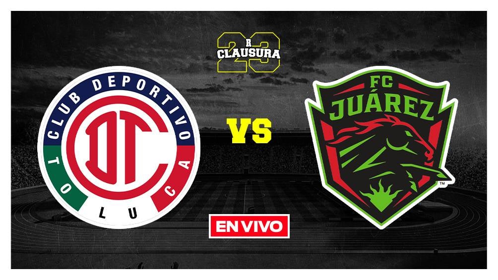 EN VIVO Y EN DIRECTO: Toluca vs Juárez Jornada 16 Clausura 2023