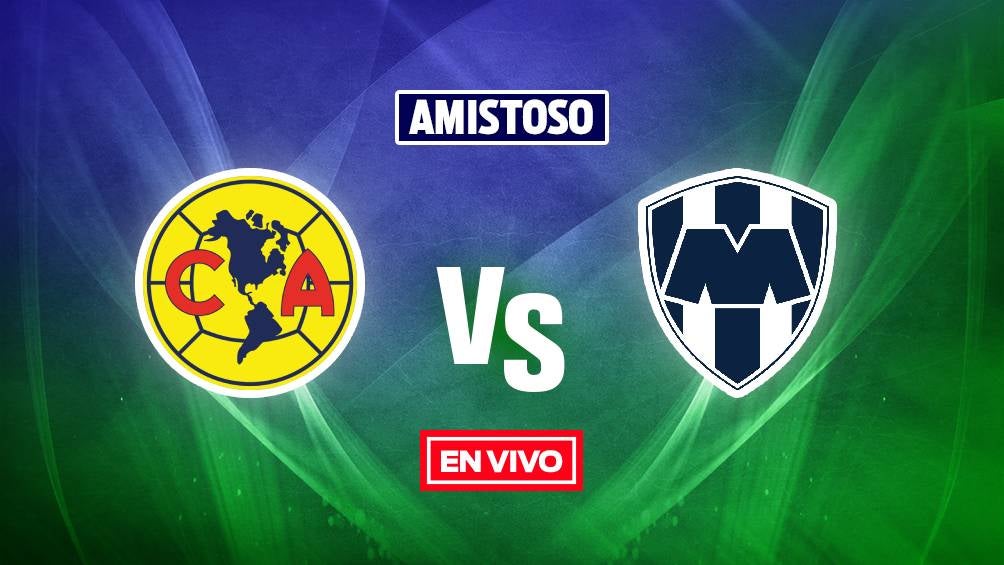 América vs Rayados EN VIVO Partido Amistoso