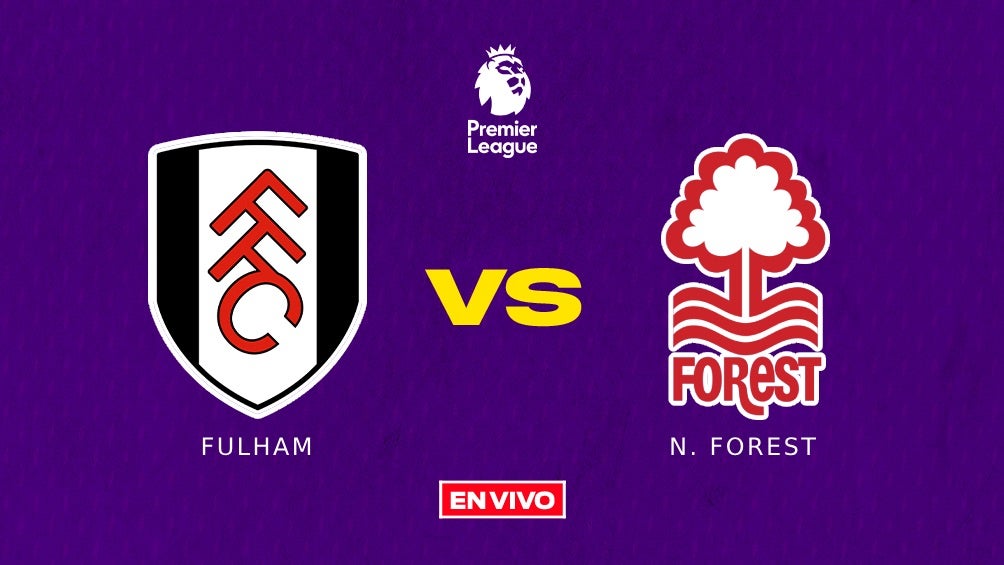 Fulham Vs Nottingham Forest EN VIVO Premier League Jornada 15