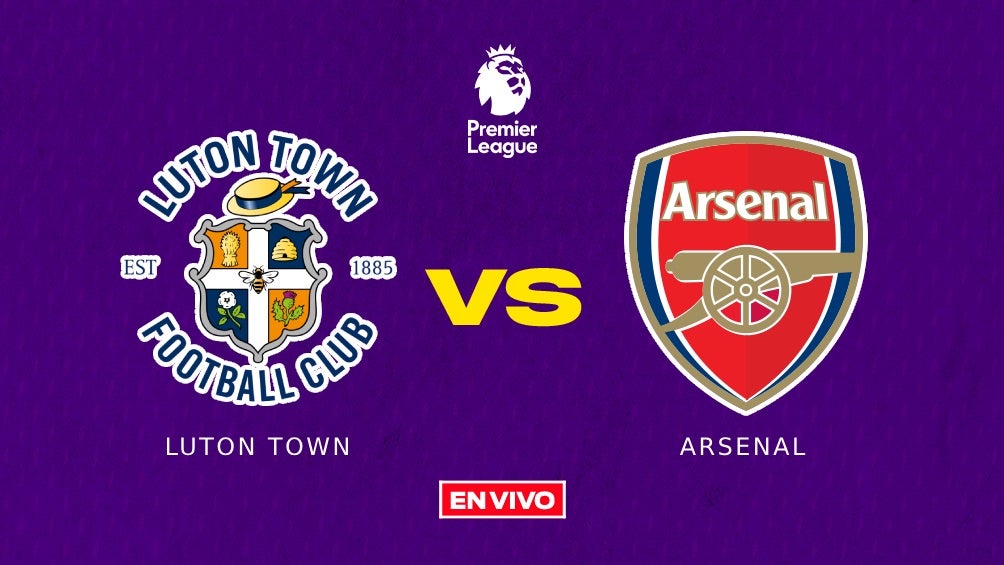 Luton Town vs Arsenal EN VIVO