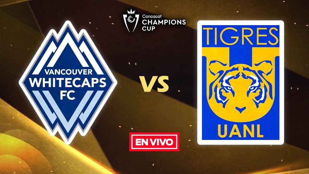 Vancouver Whitecaps vs Tigres EN VIVO