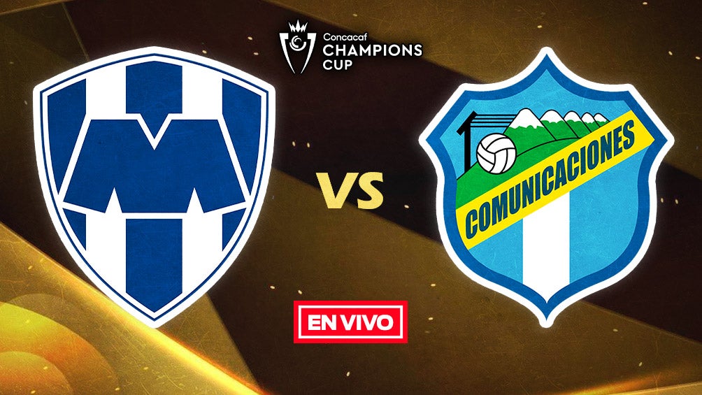 Rayados vs Comunicaciones EN VIVO Concacaf Champions Cup Primera Ronda Vuelta