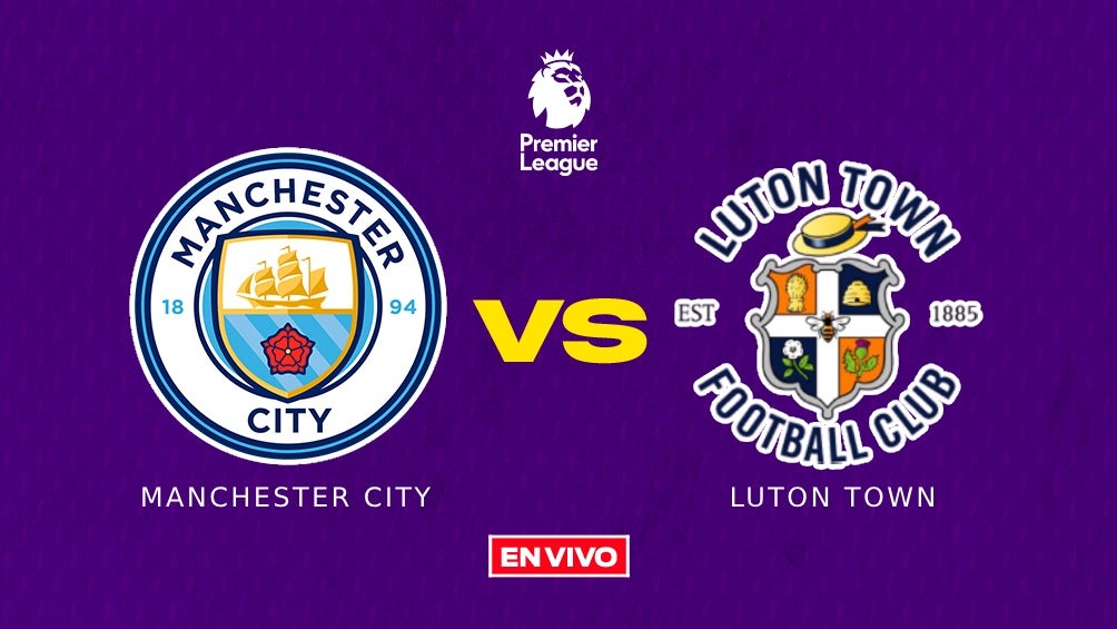 Manchester City vs Luton Town EN VIVO Premier League Jornada 33