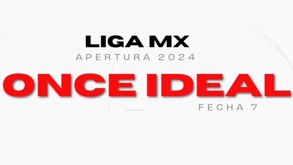 Liga MX: 11 ideal de la Jornada 7 del Apertura 2024