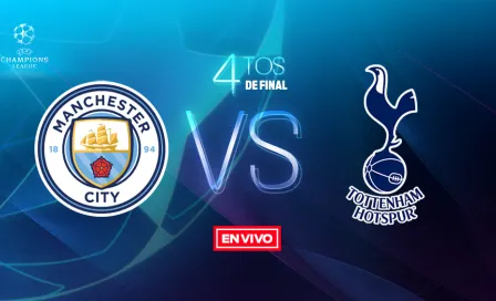 Manchester City vs Tottenham Champions League en vivo y en directo Cuartos de Final Vuelta