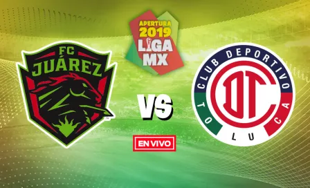 Juárez vs Toluca Liga MX en vivo y en directo Jornada 3 Apertura 2019