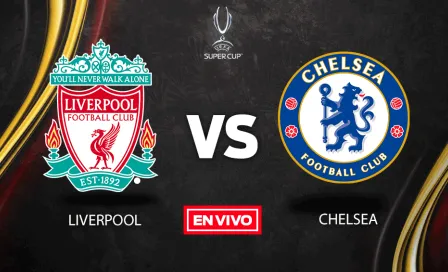 Liverpool vs Chelsea Supercopa de Europa en vivo y en directo