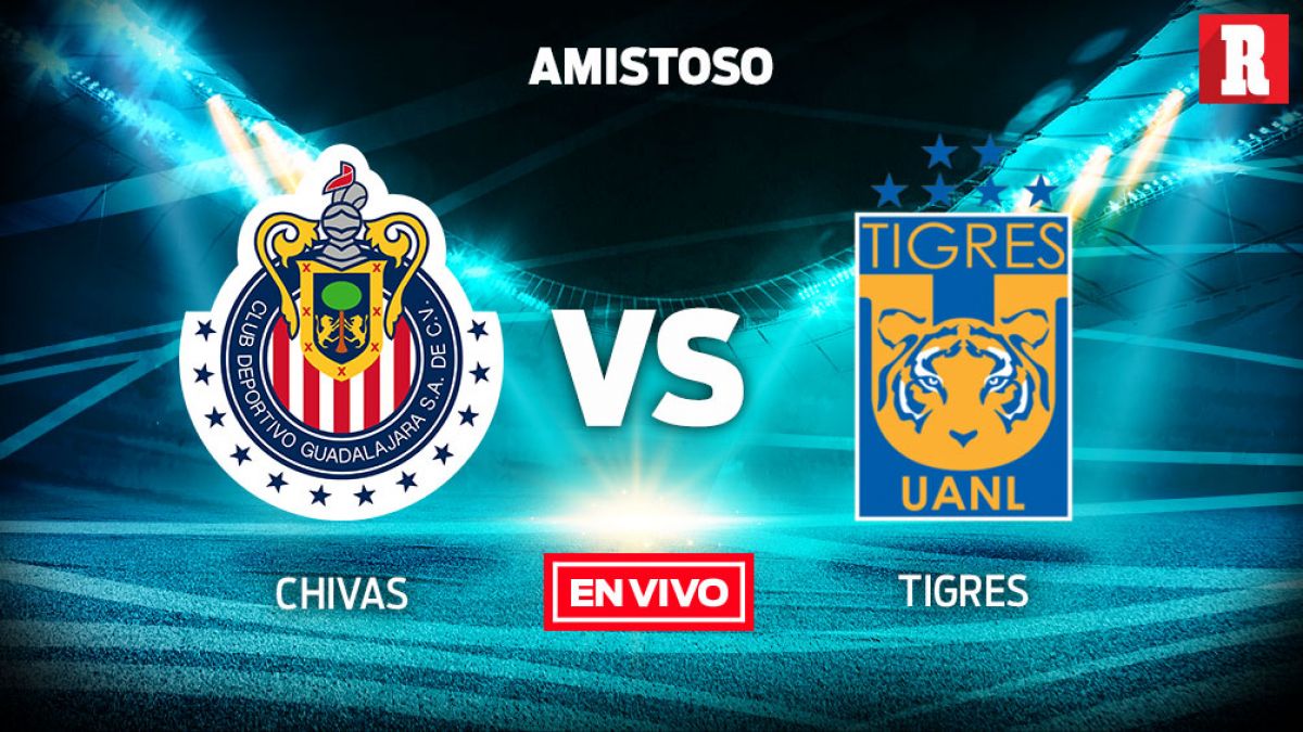 Chivas Vs Tigres Amistoso En Vivo Y En Directo