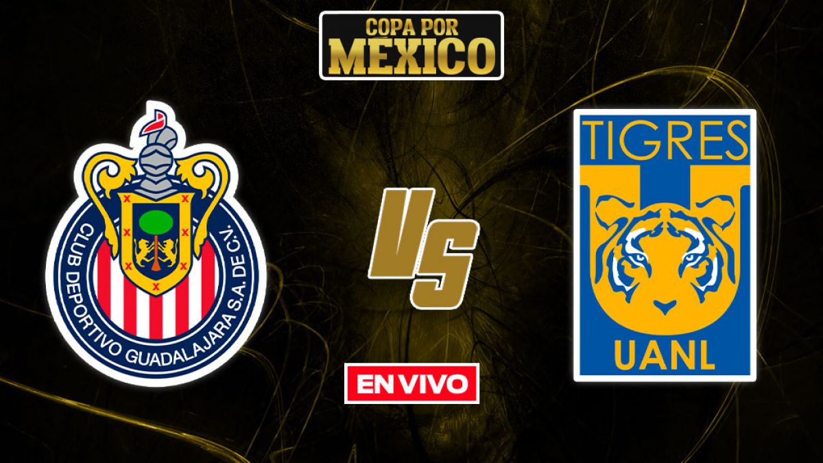 En Vivo Chivas Vs Tigres Copa Por Mexico