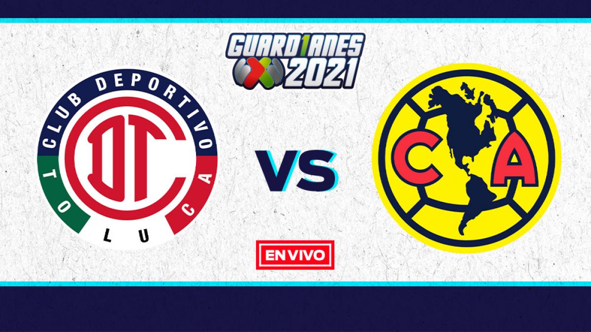 Toluca vs América Liga MX EN VIVO Guardianes 2021 Jornada 16
