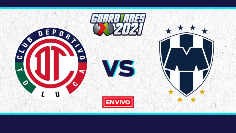 EN VIVO Y EN DIRECTO: Toluca vs Monterrey Guardianes 2021 J14