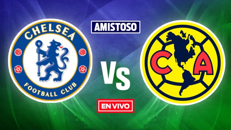 Chelsea vs América EN VIVO Amistoso Internacional