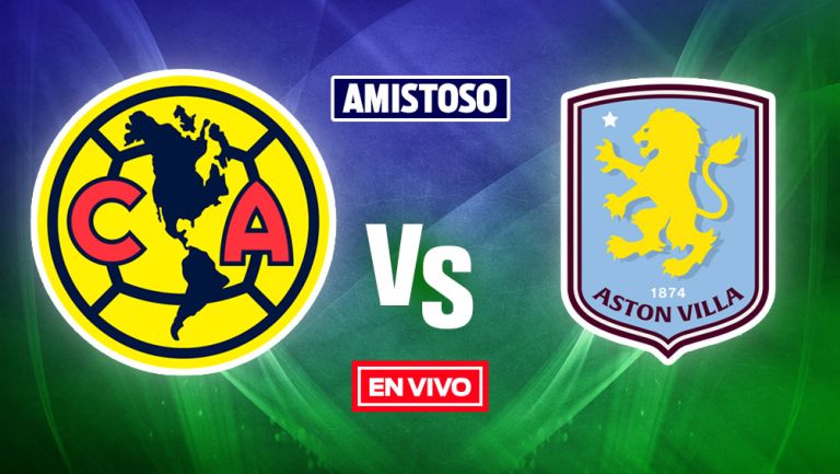 América vs Aston Villa EN VIVO Amistoso Internacional